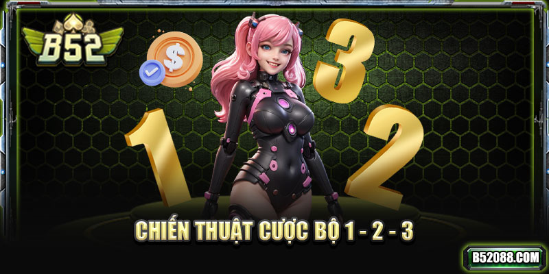 Chiến thuật cược bộ 1 – 2 – 3