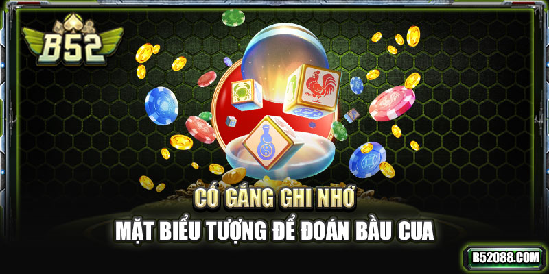 Cố gắng ghi nhớ mặt biểu tượng để đoán Bầu Cua