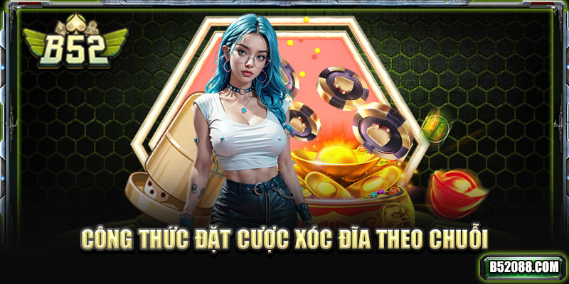 Công thức đặt cược xóc đĩa theo chuỗi