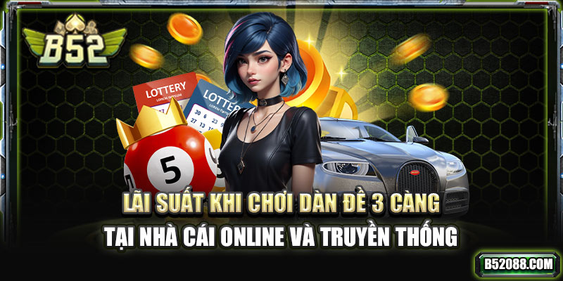 Lãi suất khi chơi dàn đề 3 càng tại nhà cái online và truyền thống
