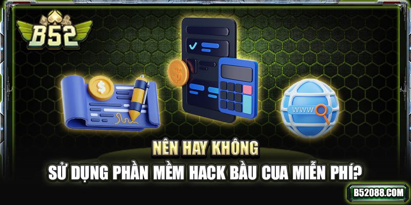 Nên hay không sử dụng phần mềm hack bầu cua miễn phí?