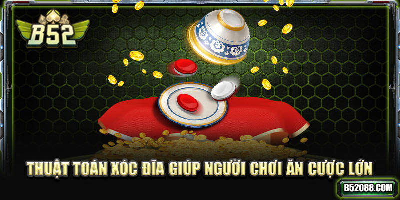 Thuật toán xóc đĩa giúp người chơi ăn cược lớn