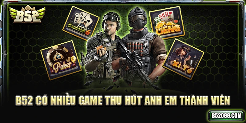 B52 có nhiều game bài đổi thưởng thu hút anh em thành viên