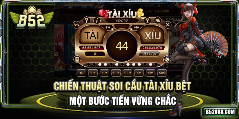 Chiến thuật Soi cầu Tài Xỉu bệt - một bước tiến vững chắc