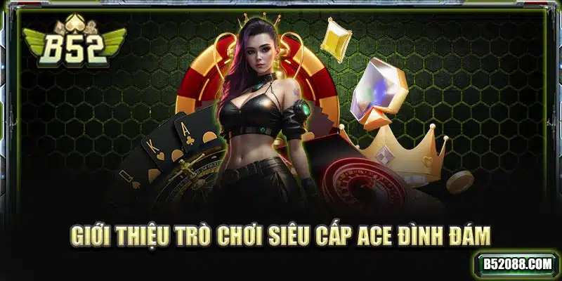 Giới thiệu trò chơi Siêu Cấp ACE đình đám