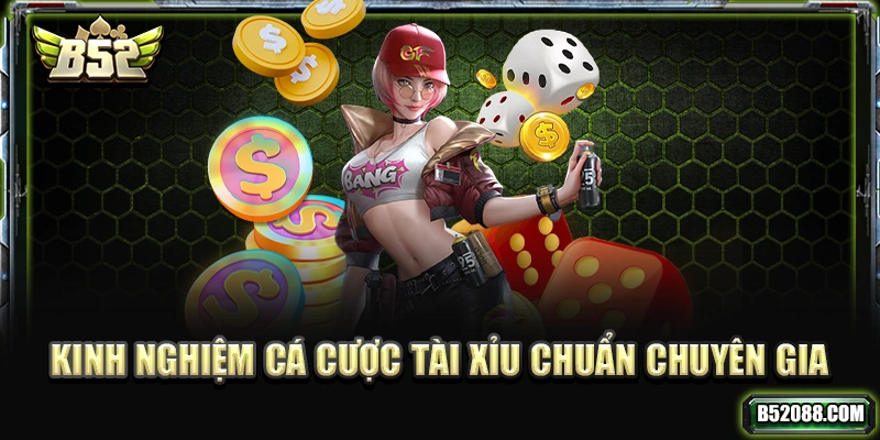 Kinh nghiệm cược Tài Xỉu chuẩn chuyên gia
