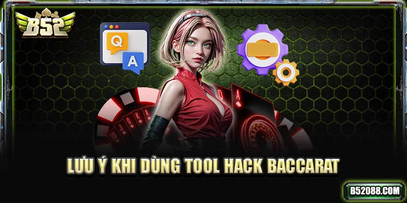 Lưu ý khi dùng ứng dụng hack Baccarat