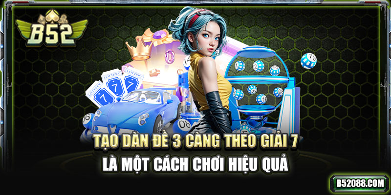 Tạo dàn 3 càng đề theo giải 7 là một cách chơi hiệu quả