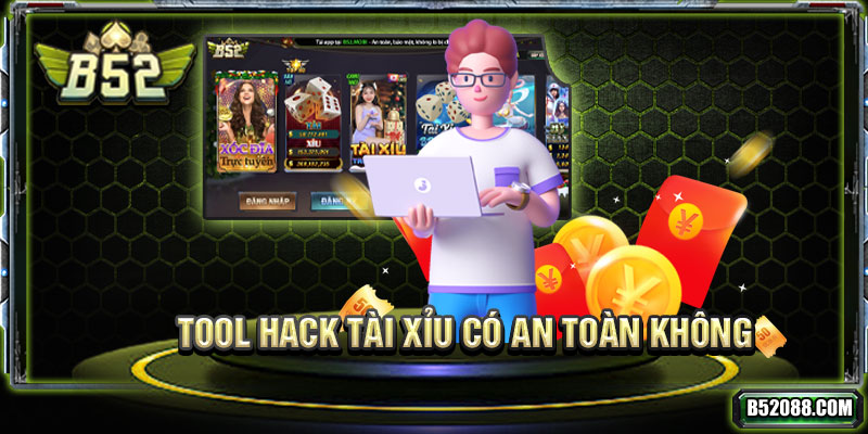 Tool hack tài xỉu có an toàn hay không?