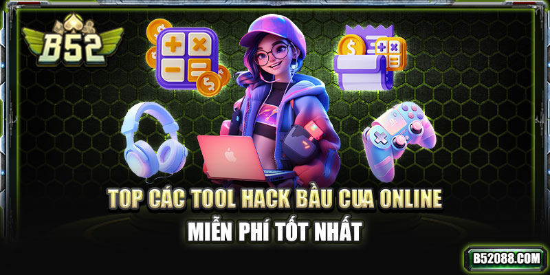 TOP các tool hack bầu cua online miễn phí tốt nhất