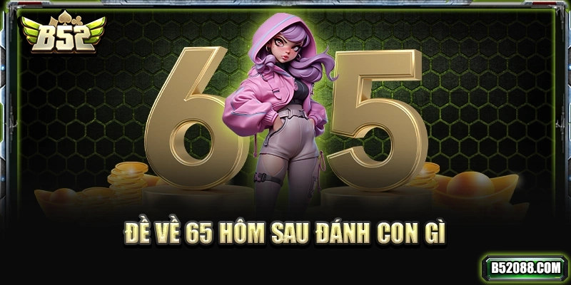 Ý nghĩa phong thuỷ của con số 65