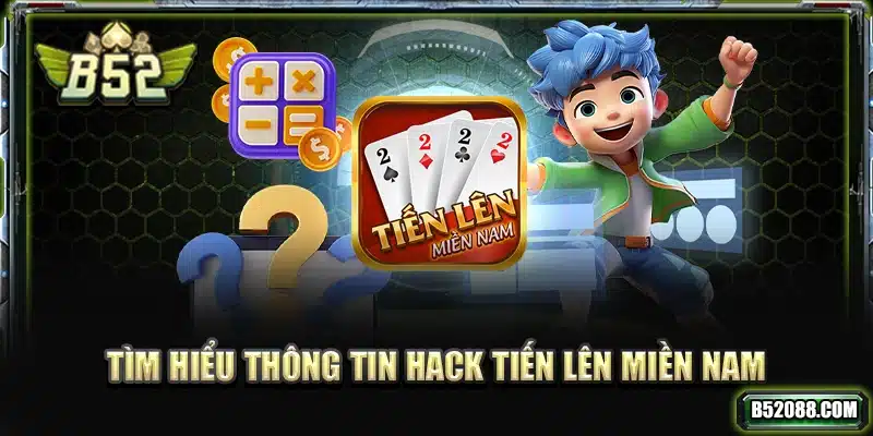 Tìm hiểu thông tin hack tiến lên miền Nam