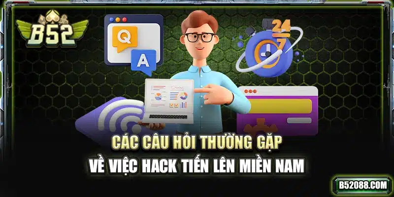 Các câu hỏi thường gặp về việc hack Tiến Lên Miền Nam